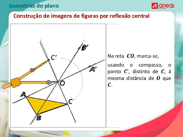 Isometrias do plano Construção de imagens de figuras por reflexão central 
