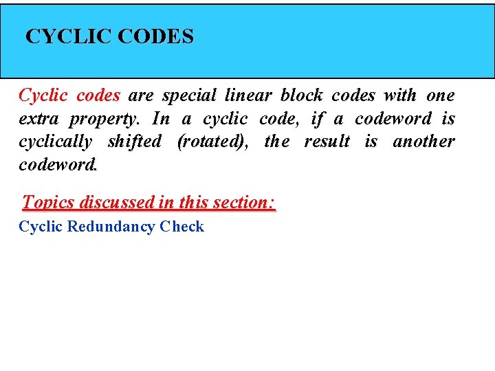 CYCLIC CODES Cyclic codes are special linear block codes with one extra property. In