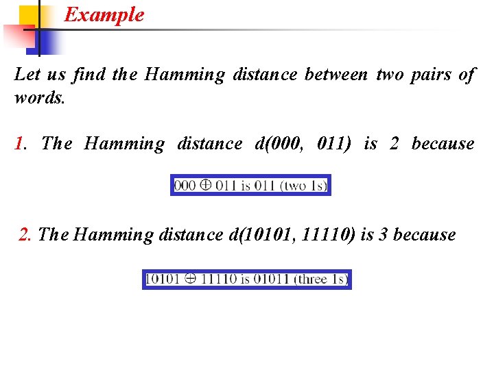 Example Let us find the Hamming distance between two pairs of words. 1. The