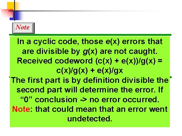 Note In a cyclic code, those e(x) errors that are divisible by g(x) are