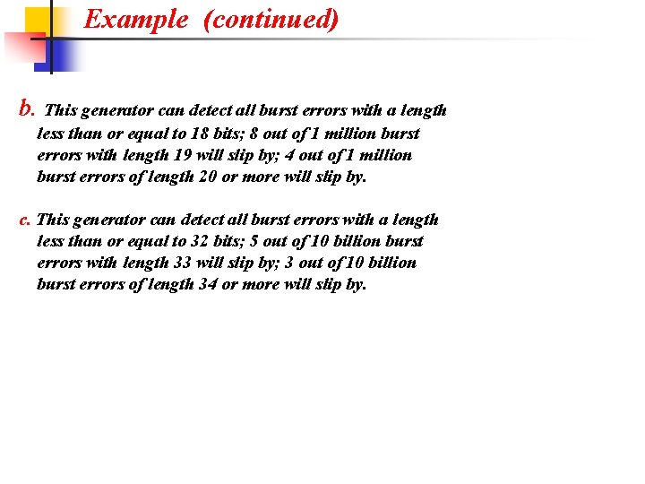 Example (continued) b. This generator can detect all burst errors with a length less