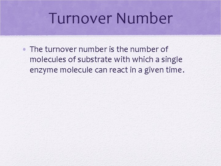 Turnover Number • The turnover number is the number of molecules of substrate with