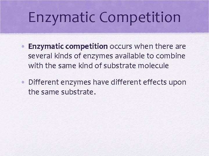 Enzymatic Competition • Enzymatic competition occurs when there are several kinds of enzymes available