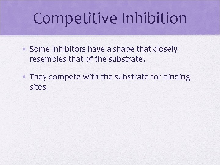 Competitive Inhibition • Some inhibitors have a shape that closely resembles that of the