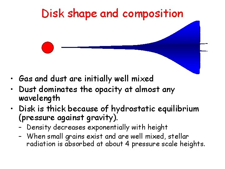Disk shape and composition • Gas and dust are initially well mixed • Dust