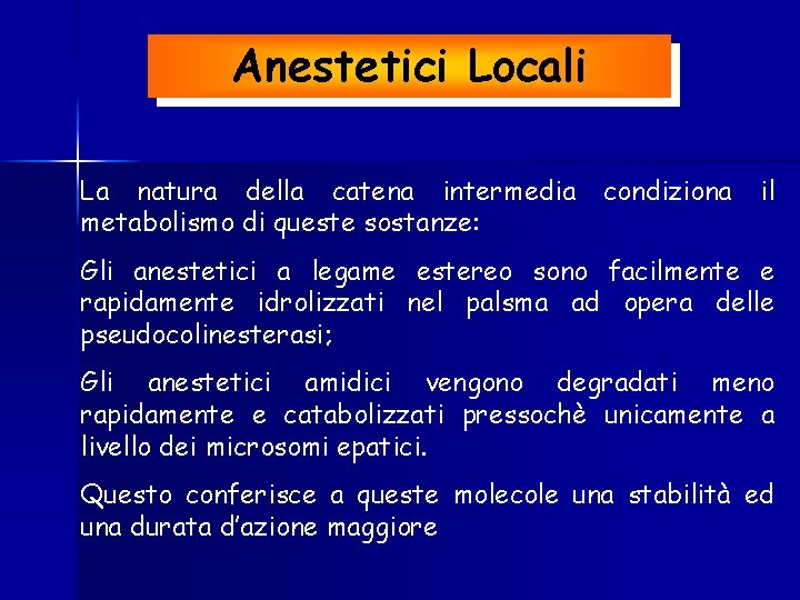 Anestetici Locali La natura della catena intermedia metabolismo di queste sostanze: condiziona il Gli