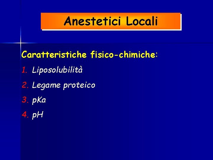 Anestetici Locali Caratteristiche fisico-chimiche: 1. Liposolubilità 2. Legame proteico 3. p. Ka 4. p.