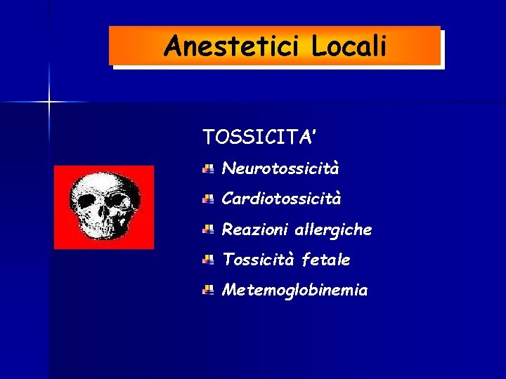 Anestetici Locali TOSSICITA’ Neurotossicità Cardiotossicità Reazioni allergiche Tossicità fetale Metemoglobinemia 