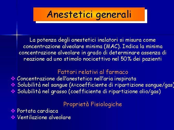 Anestetici generali La potenza degli anestetici inalatori si misura come concentrazione alveolare minima (MAC).