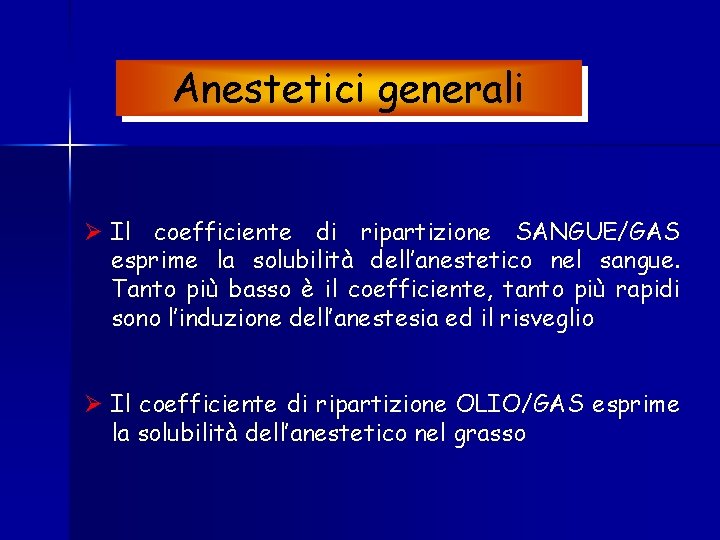 Anestetici generali Ø Il coefficiente di ripartizione SANGUE/GAS esprime la solubilità dell’anestetico nel sangue.
