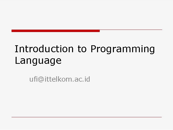 Introduction to Programming Language ufi@ittelkom. ac. id 