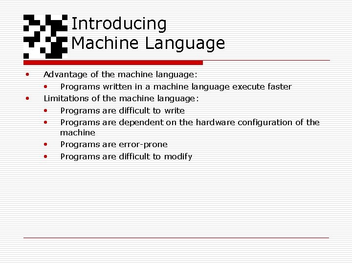 Introducing Machine Language • • Advantage of the machine language: • Programs written in