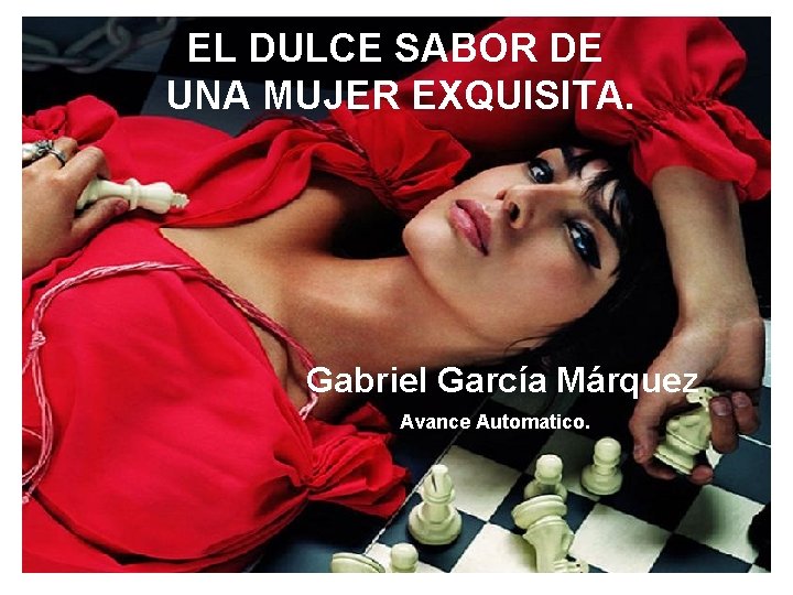 EL EL DULCE SABOR DE UNA MUJER EXQUISITA. Gabriel García Márquez Avance Automatico. 