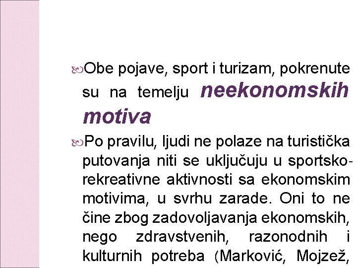  Obe pojave, sport i turizam, pokrenute su na temelju neekonomskih motiva Po pravilu,