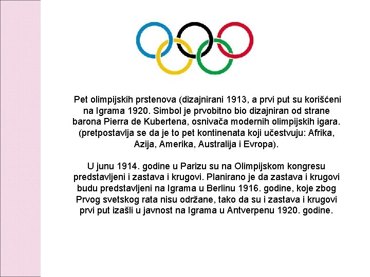  Pet olimpijskih prstenova (dizajnirani 1913, a prvi put su korišćeni na Igrama 1920.