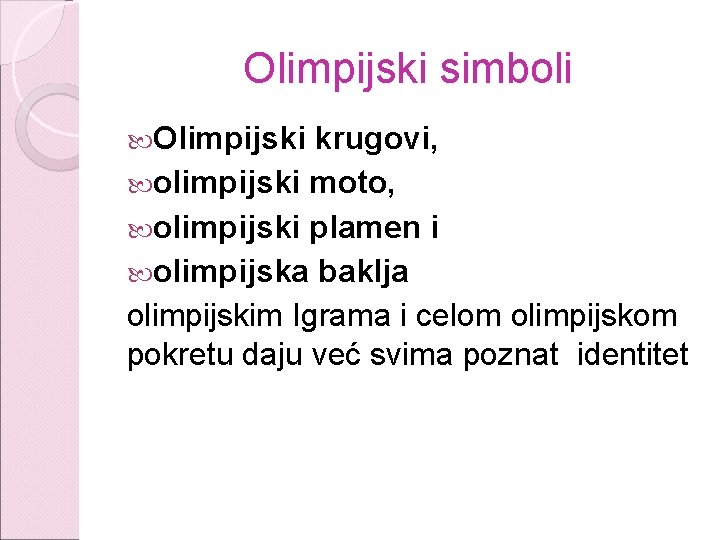 Olimpijski simboli Olimpijski krugovi, olimpijski moto, olimpijski plamen i olimpijska baklja olimpijskim Igrama i