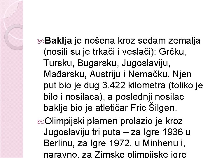  Baklja je nošena kroz sedam zemalja (nosili su je trkači i veslači): Grčku,