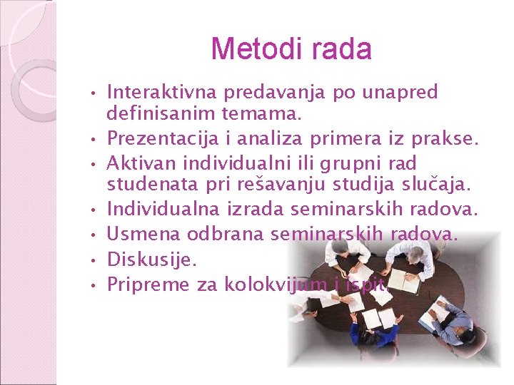 Metodi rada • • Interaktivna predavanja po unapred definisanim temama. Prezentacija i analiza primera