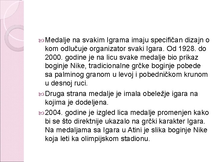  Medalje na svakim Igrama imaju specifičan dizajn o kom odlučuje organizator svaki Igara.