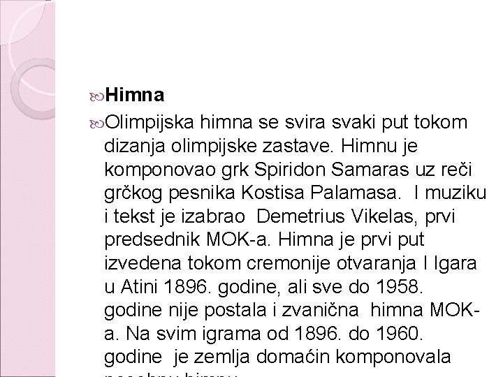  Himna Olimpijska himna se svira svaki put tokom dizanja olimpijske zastave. Himnu je