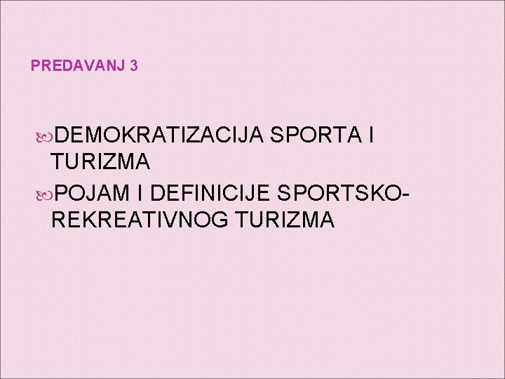 PREDAVANJ 3 DEMOKRATIZACIJA SPORTA I TURIZMA POJAM I DEFINICIJE SPORTSKOREKREATIVNOG TURIZMA 