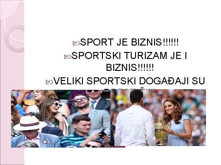  SPORT JE BIZNIS!!!!!! SPORTSKI TURIZAM JE I BIZNIS!!!!!! VELIKI SPORTSKI DOGAĐAJI SU PRESTIŽ!!!!