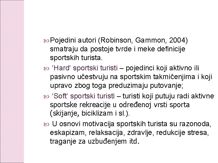  Pojedini autori (Robinson, Gammon, 2004) smatraju da postoje tvrde i meke definicije sportskih