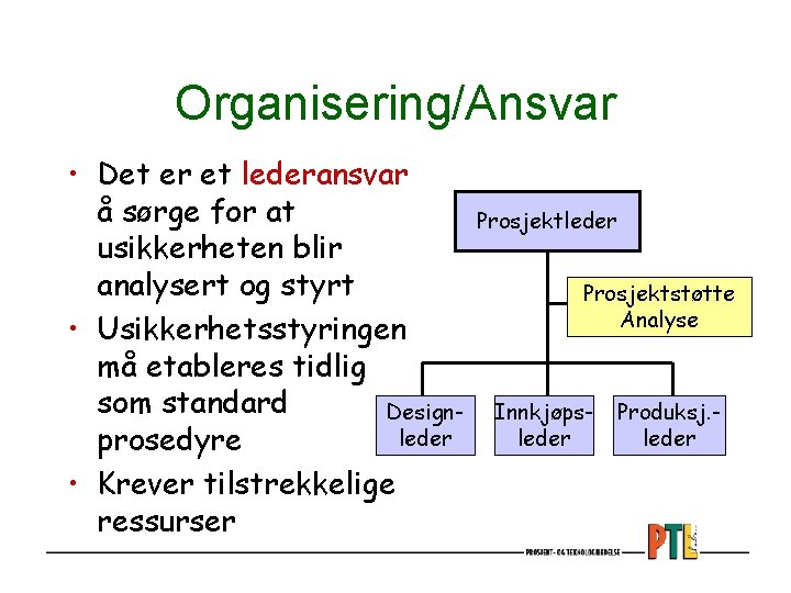 Organisering/Ansvar • Det er et lederansvar å sørge for at usikkerheten blir analysert og