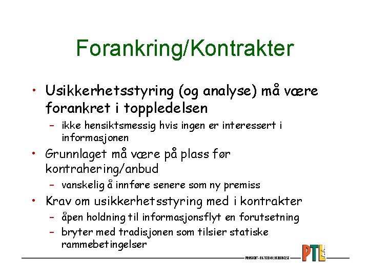 Forankring/Kontrakter • Usikkerhetsstyring (og analyse) må være forankret i toppledelsen – ikke hensiktsmessig hvis