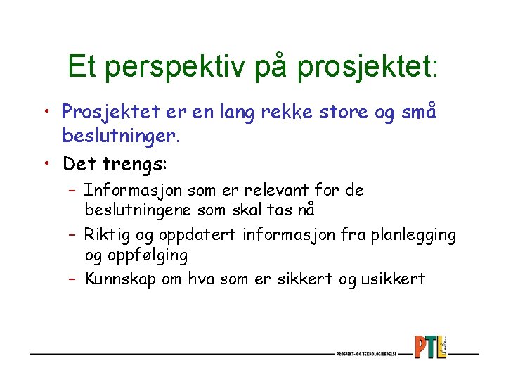 Et perspektiv på prosjektet: • Prosjektet er en lang rekke store og små beslutninger.