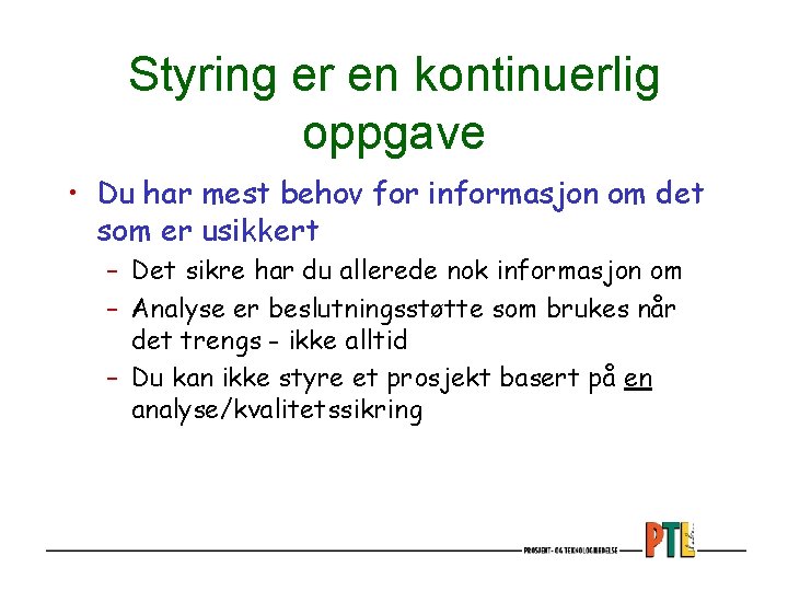 Styring er en kontinuerlig oppgave • Du har mest behov for informasjon om det