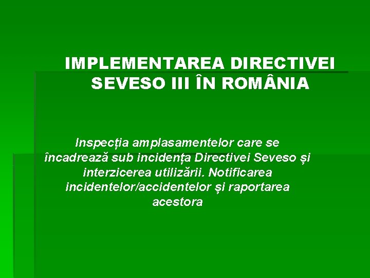 IMPLEMENTAREA DIRECTIVEI SEVESO III ÎN ROM NIA Inspecția amplasamentelor care se încadrează sub incidența