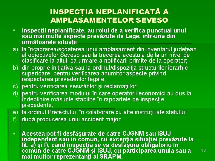 INSPECȚIA NEPLANIFICATĂ A AMPLASAMENTELOR SEVESO § Inspecţii neplanificate, au rolul de a verifica punctual