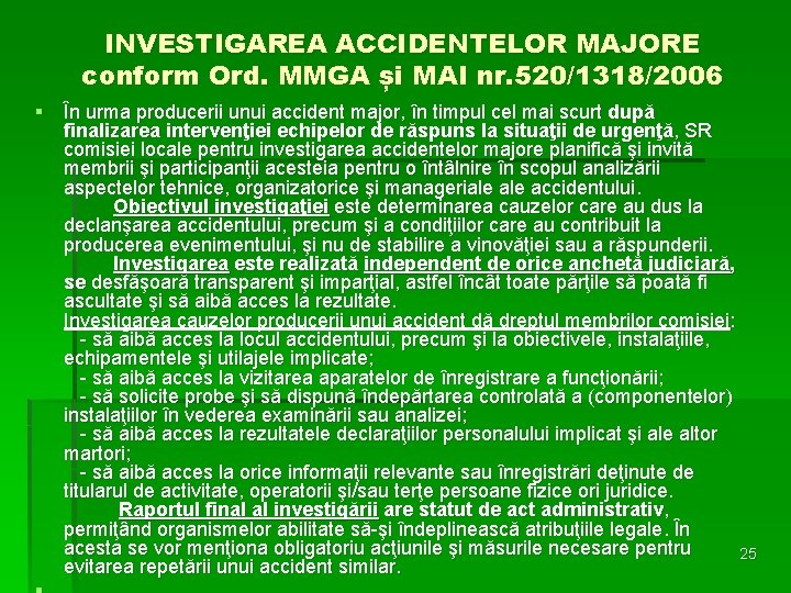 INVESTIGAREA ACCIDENTELOR MAJORE conform Ord. MMGA și MAI nr. 520/1318/2006 § În urma producerii