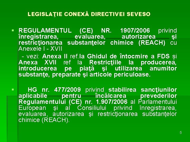 LEGISLAŢIE CONEXĂ DIRECTIVEI SEVESO § REGULAMENTUL (CE) NR. 1907/2006 privind înregistrarea, evaluarea, autorizarea şi