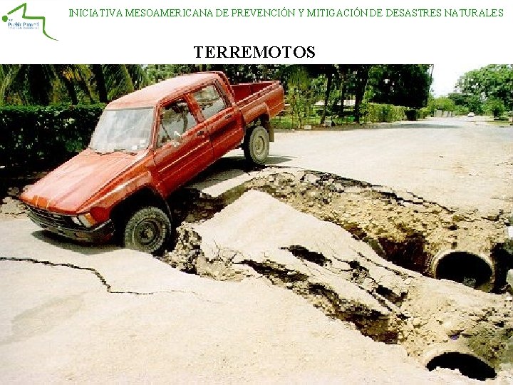 INICIATIVA MESOAMERICANA DE PREVENCIÓN Y MITIGACIÓN DE DESASTRES NATURALES TERREMOTOS INICIATIVA MESOAMERICANA DE PREVENCIÓN Y MITIGACIÓN DE DESASTRES NATURALES TERREMOTOS