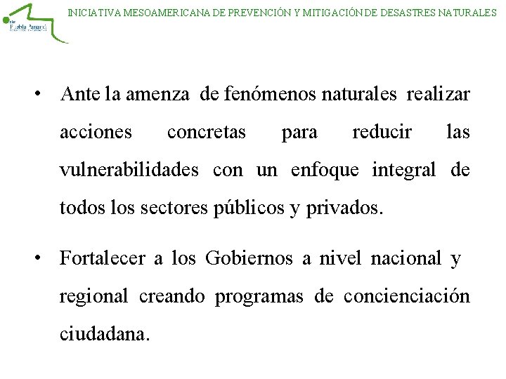 INICIATIVA MESOAMERICANA DE PREVENCIÓN Y MITIGACIÓN DE DESASTRES NATURALES • Ante la amenza de INICIATIVA MESOAMERICANA DE PREVENCIÓN Y MITIGACIÓN DE DESASTRES NATURALES • Ante la amenza de