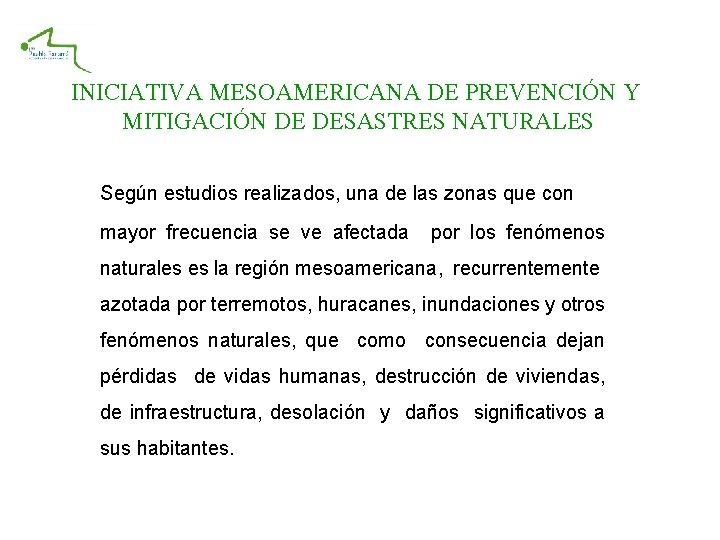 INICIATIVA MESOAMERICANA DE PREVENCIÓN Y MITIGACIÓN DE DESASTRES NATURALES Según estudios realizados, una de INICIATIVA MESOAMERICANA DE PREVENCIÓN Y MITIGACIÓN DE DESASTRES NATURALES Según estudios realizados, una de