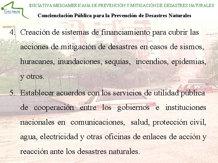 INICIATIVA MESOAMERICANA DE PREVENCIÓN Y MITIGACIÓN DE DESASTRES NATURALES Concienciación Pública para la Prevención INICIATIVA MESOAMERICANA DE PREVENCIÓN Y MITIGACIÓN DE DESASTRES NATURALES Concienciación Pública para la Prevención