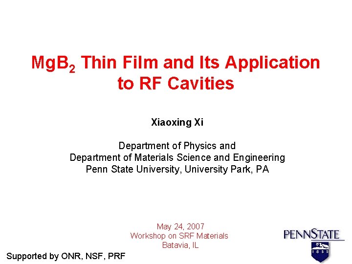 Mg. B 2 Thin Film and Its Application to RF Cavities Xiaoxing Xi Department