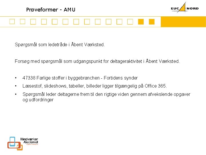 Mission Prøveformer - AMU Spørgsmål som ledetråde i Åbent Værksted. Forsøg med spørgsmål som