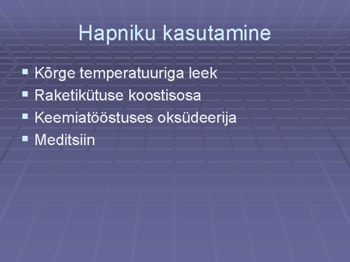 Hapniku kasutamine § Kõrge temperatuuriga leek § Raketikütuse koostisosa § Keemiatööstuses oksüdeerija § Meditsiin