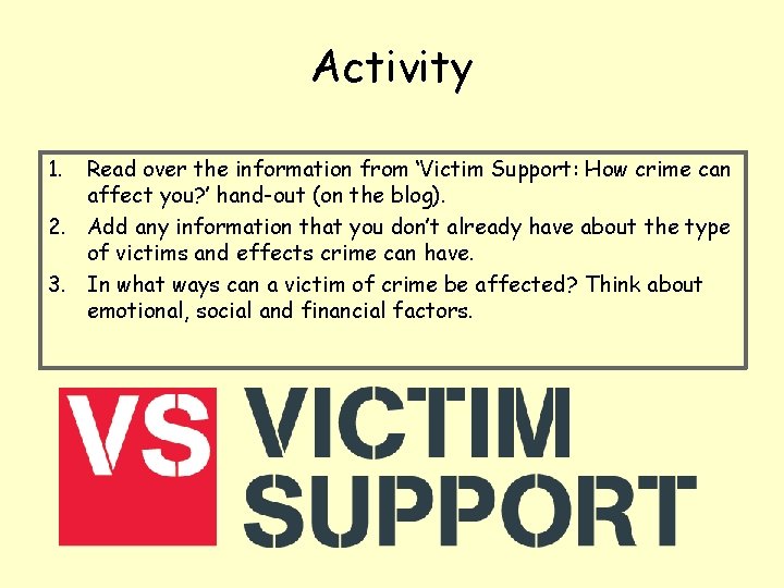 Activity 1. Read over the information from ‘Victim Support: How crime can affect you?