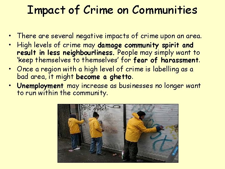 Impact of Crime on Communities • There are several negative impacts of crime upon