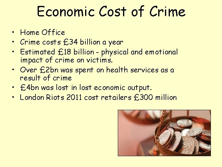 Economic Cost of Crime • Home Office • Crime costs £ 34 billion a