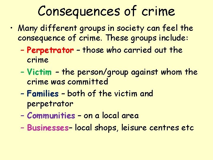 Consequences of crime • Many different groups in society can feel the consequence of