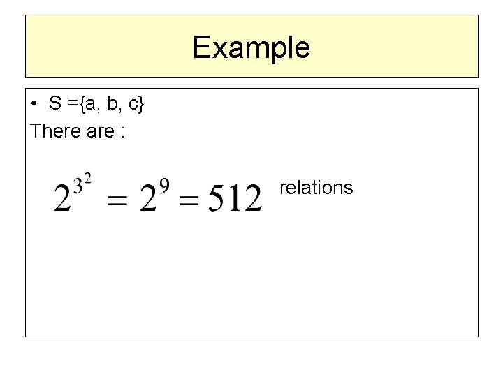 Example • S ={a, b, c} There are : relations 