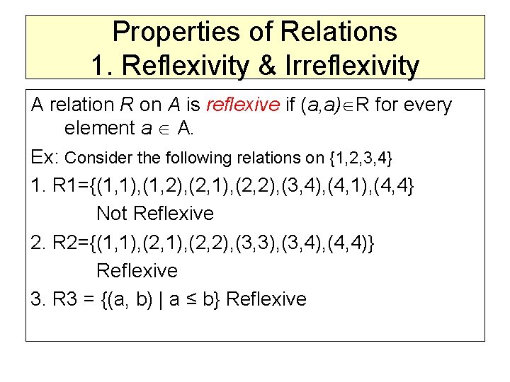 Properties of Relations 1. Reflexivity & Irreflexivity A relation R on A is reflexive