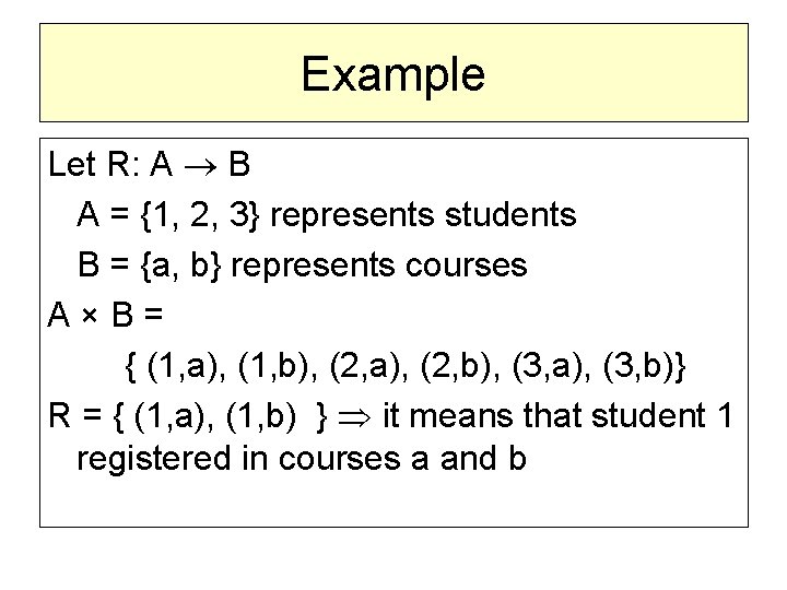 Example Let R: A B A = {1, 2, 3} represents students B =