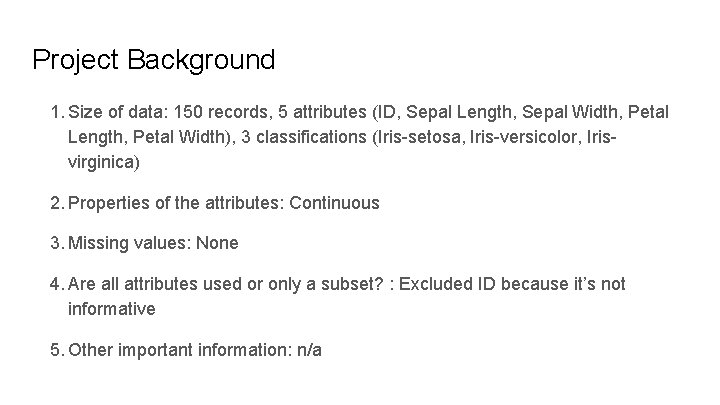 Project Background 1. Size of data: 150 records, 5 attributes (ID, Sepal Length, Sepal